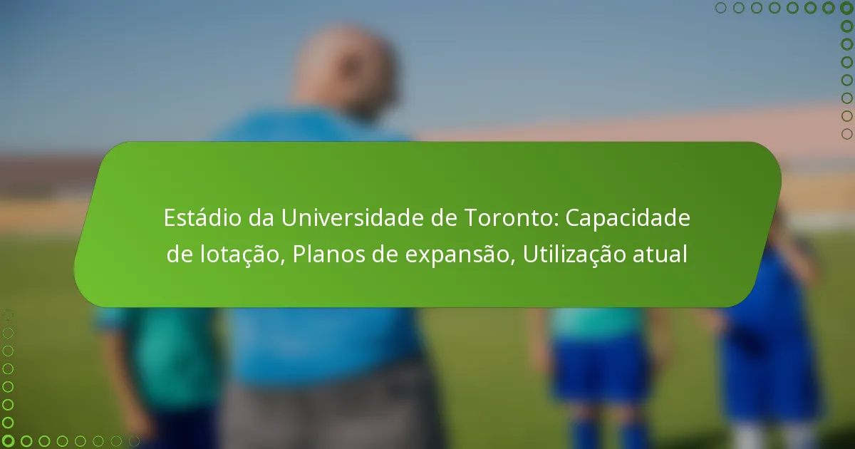Estádio da Universidade de Toronto: Capacidade de lotação, Planos de expansão, Utilização atual