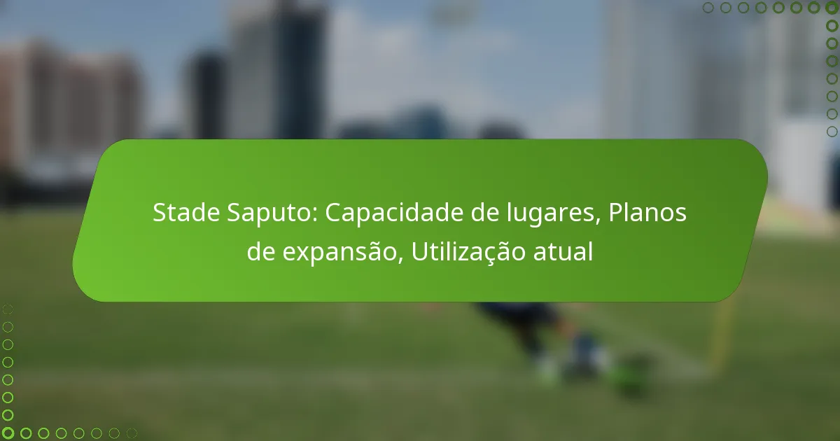 Stade Saputo: Capacidade de lugares, Planos de expansão, Utilização atual