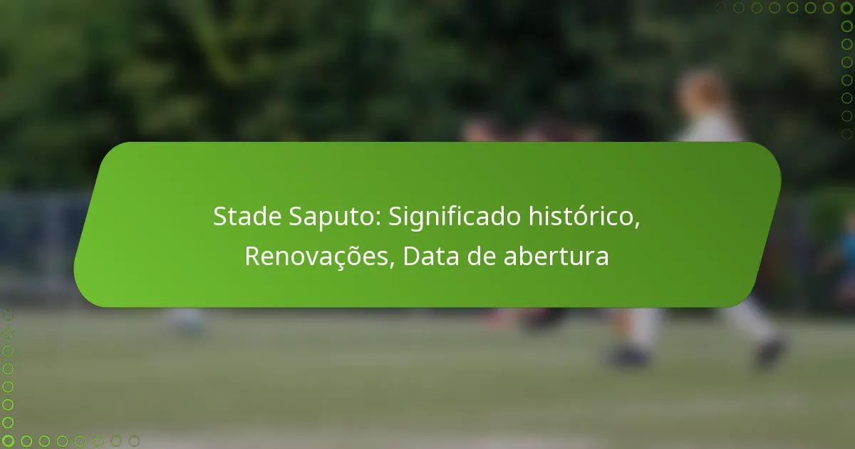 Stade Saputo: Significado histórico, Renovações, Data de abertura