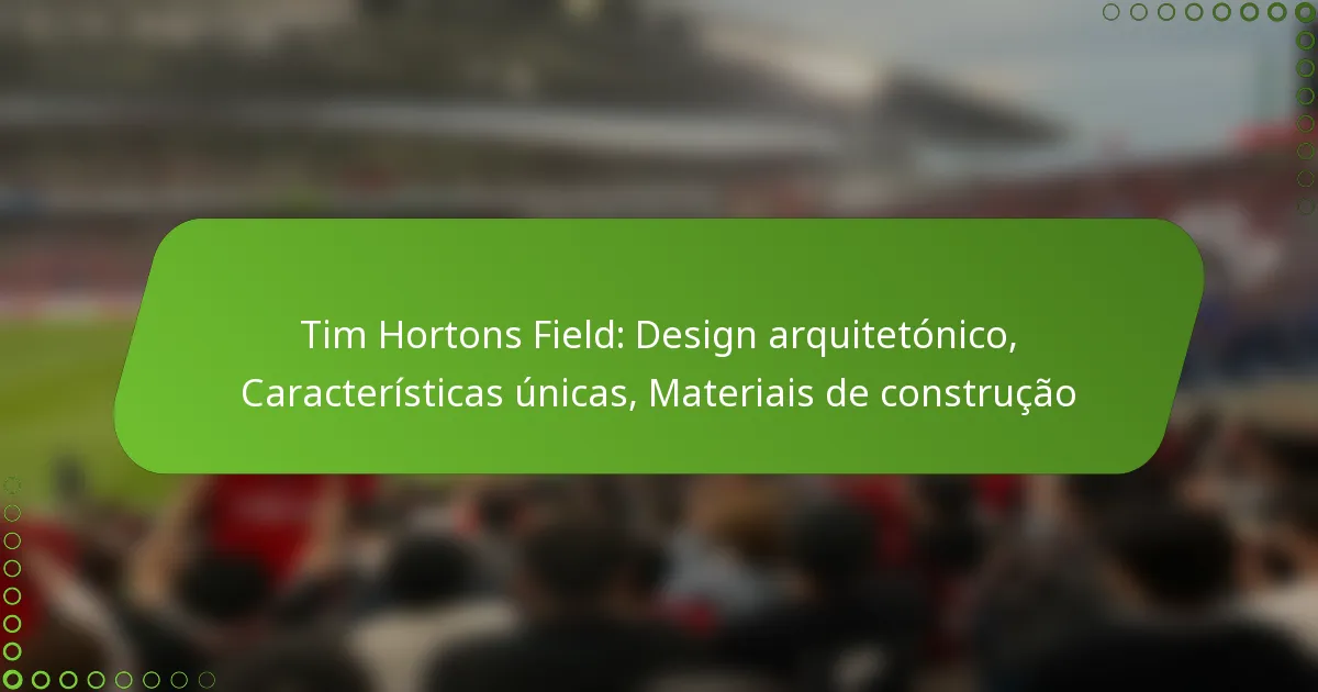 Tim Hortons Field: Design arquitetónico, Características únicas, Materiais de construção