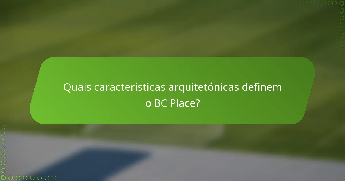 Quais características arquitetónicas definem o BC Place?