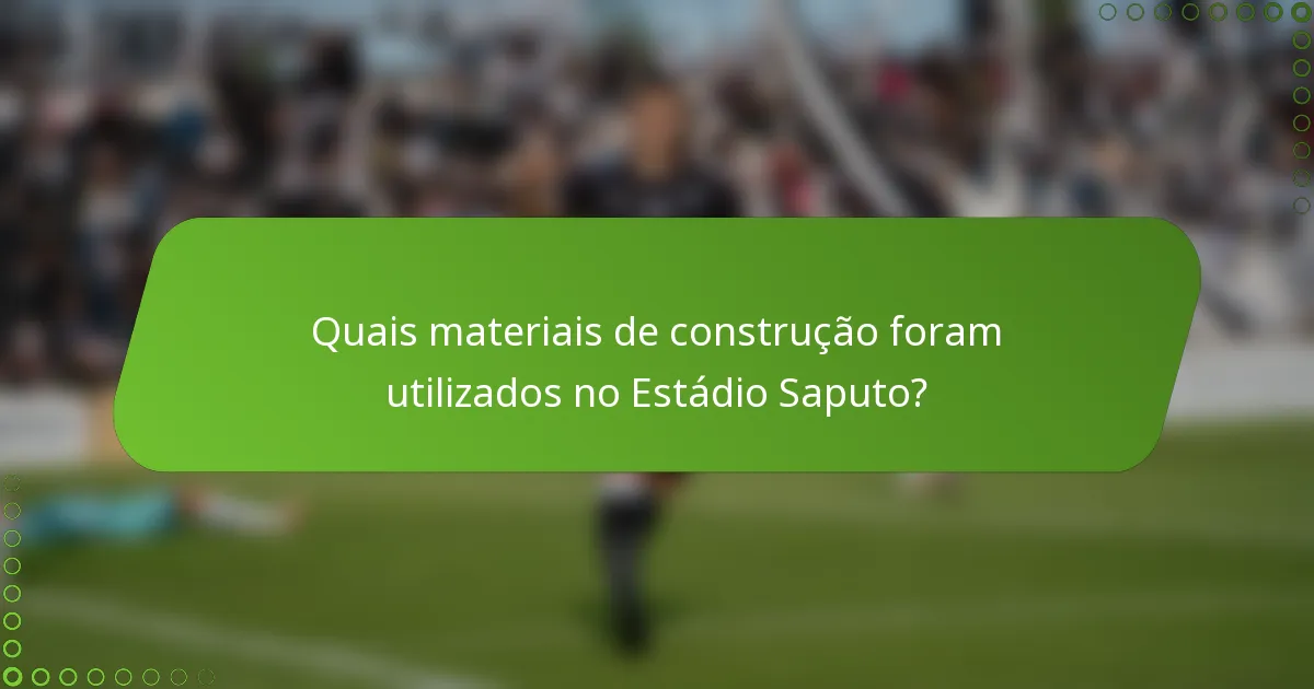 Quais materiais de construção foram utilizados no Estádio Saputo?