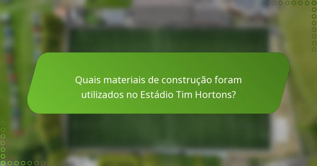 Quais materiais de construção foram utilizados no Estádio Tim Hortons?