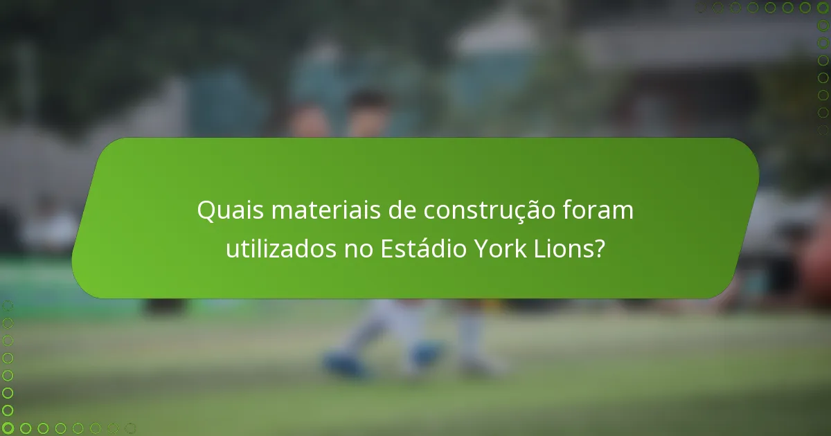 Quais materiais de construção foram utilizados no Estádio York Lions?