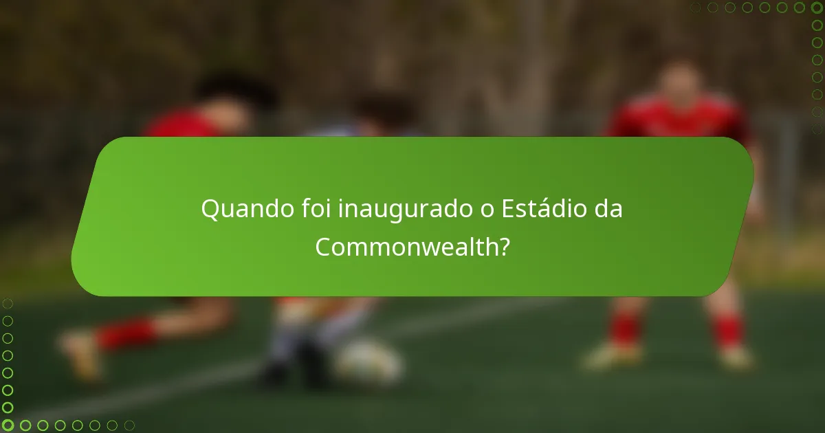Quando foi inaugurado o Estádio da Commonwealth?