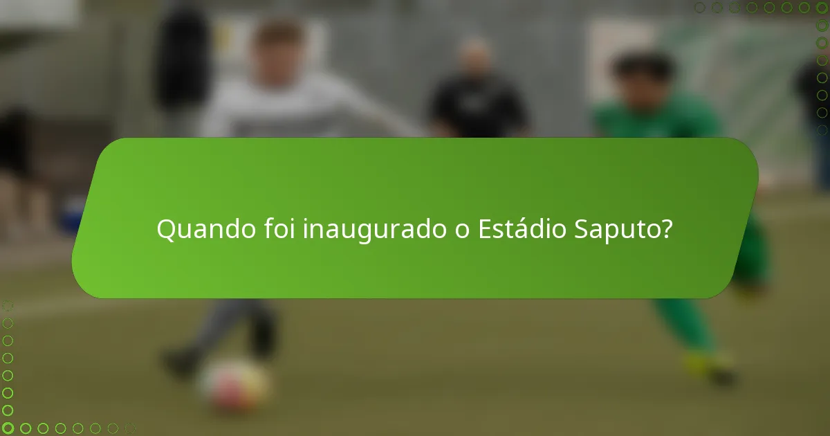 Quando foi inaugurado o Estádio Saputo?