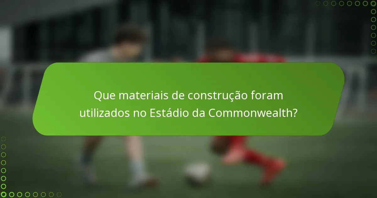 Que materiais de construção foram utilizados no Estádio da Commonwealth?