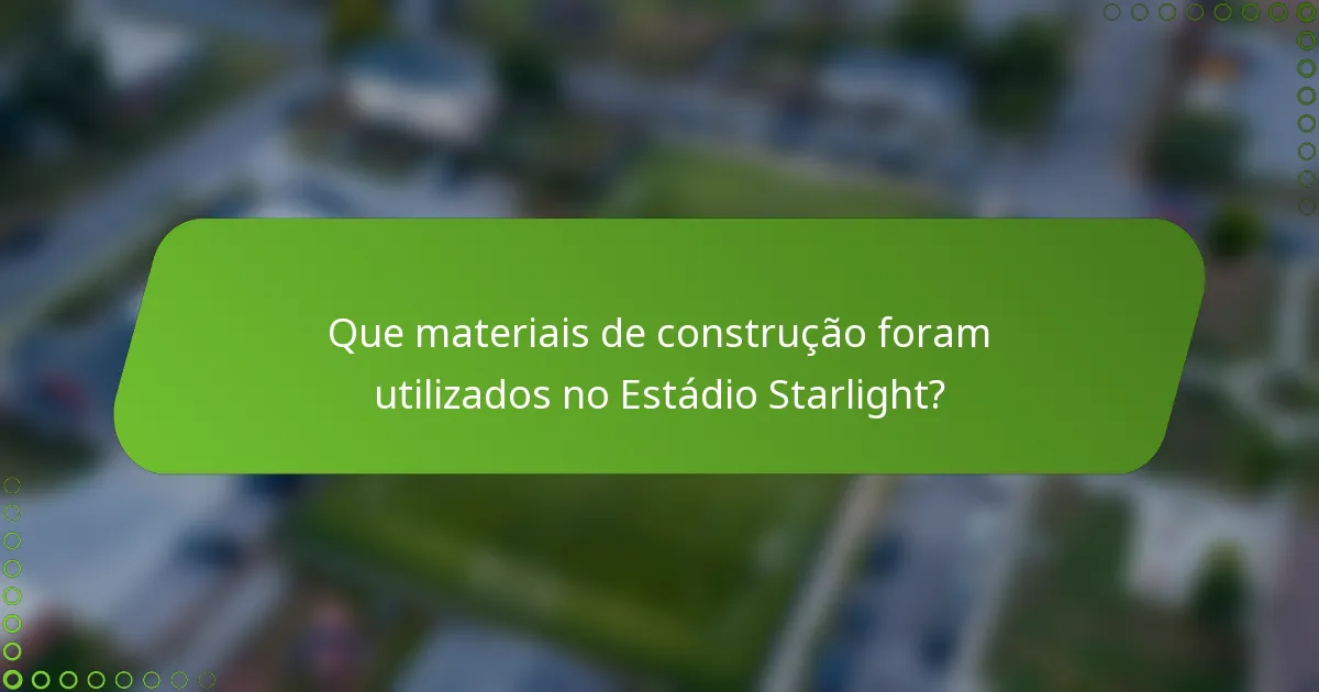Que materiais de construção foram utilizados no Estádio Starlight?