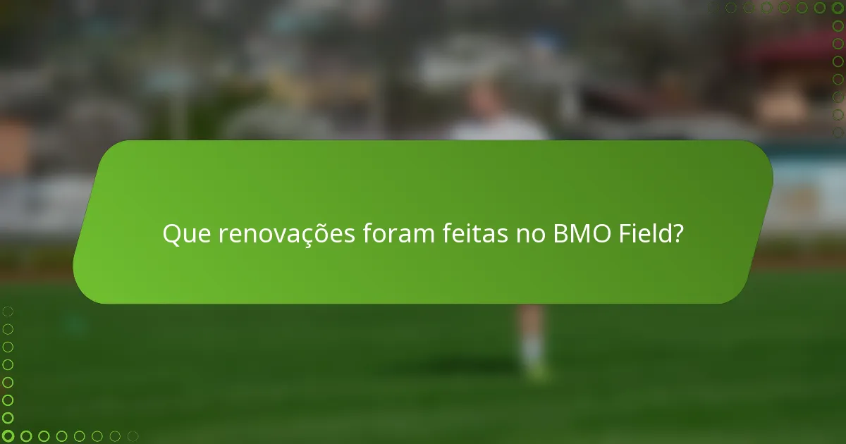 Que renovações foram feitas no BMO Field?