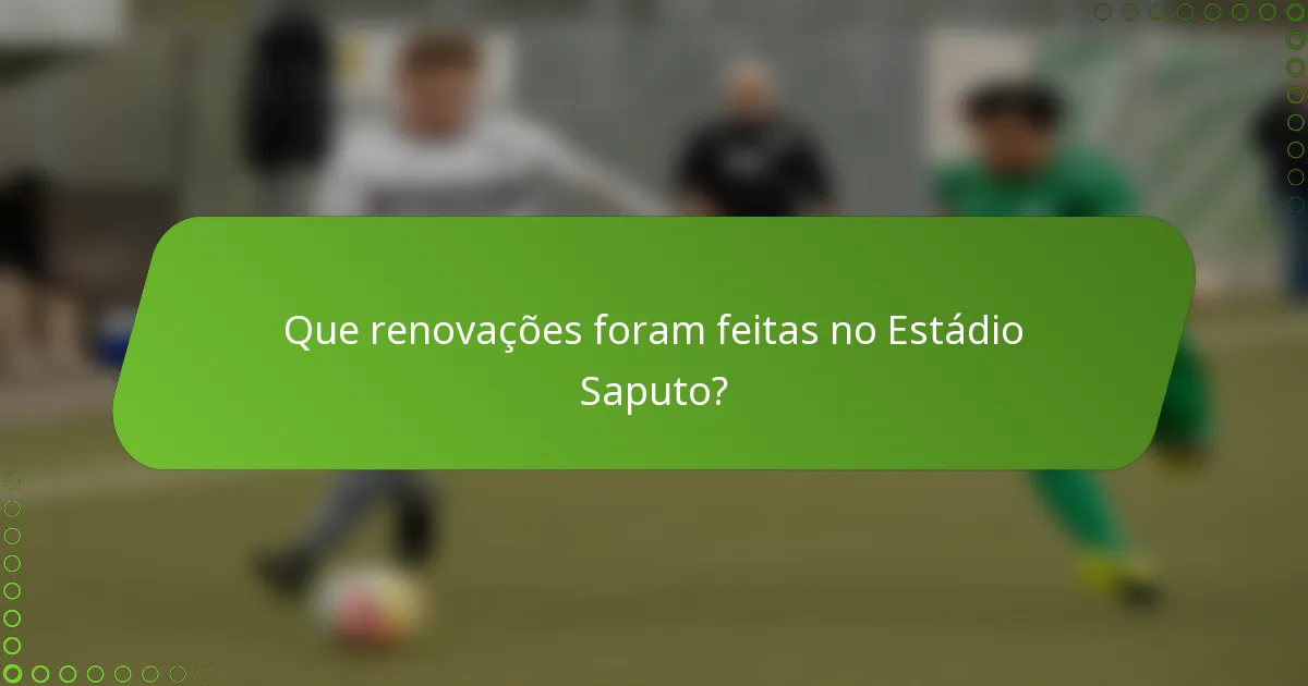 Que renovações foram feitas no Estádio Saputo?